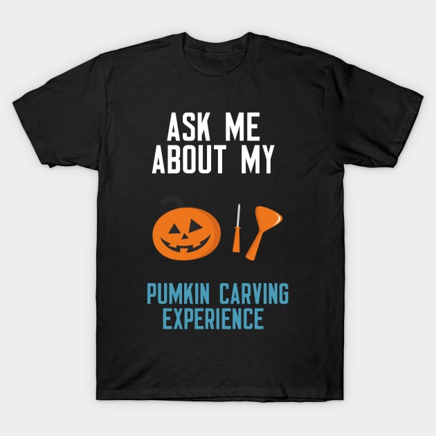 Ask Me About My Pumpkin Carving Experience T-Shirt by cleverth